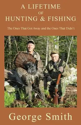 Toda una vida de caza y pesca: los que se escaparon y los que no - A Lifetime of Hunting and Fishing: The Ones That Got Away and the Ones That Didn't