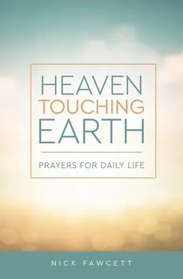 El cielo toca la tierra: Oraciones para la vida diaria - Heaven Touching Earth: Prayers for Daily Life