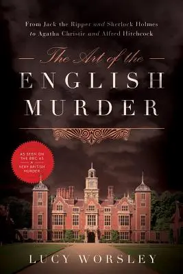 El arte del asesinato inglés: De Jack el Destripador y Sherlock Holmes a Agatha Christie y Alfred Hitchcock - The Art of the English Murder: From Jack the Ripper and Sherlock Holmes to Agatha Christie and Alfred Hitchcock