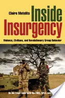 Inside Insurgency: Violencia, población civil y comportamiento de los grupos revolucionarios - Inside Insurgency: Violence, Civilians, and Revolutionary Group Behavior