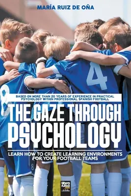 La Mirada a Través de la Psicología: Aprende a crear entornos de aprendizaje para tus equipos de fútbol - The Gaze Through Psychology: Learn How to Create Learning Environments for Your Football Teams