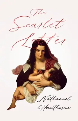 La letra escarlata; con un capítulo introductorio de George Edward Woodberry - The Scarlet Letter;With an Introductory Chapter by George Edward Woodberry