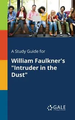 Una guía de estudio para Intruder in the Dust de William Faulkner - A Study Guide for William Faulkner's Intruder in the Dust