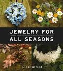 Joyas para todas las estaciones: 24 diseños de abalorios y alambre inspirados en la naturaleza - Jewelry for All Seasons: 24 Bead and Wire Designs to Make, Inspired by Nature