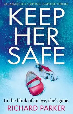 Keep Her Safe: Un thriller de suspense absolutamente apasionante - Keep Her Safe: An absolutely gripping suspense thriller