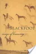 Formas de conocimiento de los Pies Negros: La cosmovisión de los siksikaitsitapi - Blackfoot Ways of Knowing: The Worldview of the Siksikaitsitapi