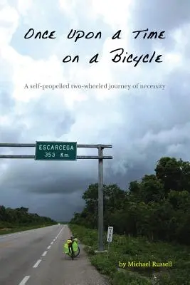 Érase una vez en bicicleta Un viaje de necesidad sobre dos ruedas autopropulsadas - Once Upon a Time on a Bicycle: A self-propelled two-wheeled journey of necessity