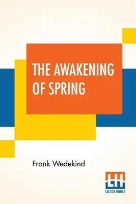 El despertar de la primavera: Una tragedia infantil traducida del alemán por Francis J. Ziegler - The Awakening Of Spring: A Tragedy Of Childhood Translated From The German By Francis J. Ziegler