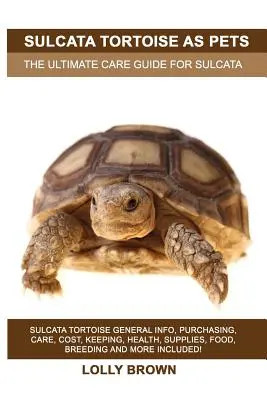 La Tortuga Sulcata como Mascota: Información General sobre la Tortuga Sulcata, Compra, Cuidados, Coste, Mantenimiento, Salud, Suministros, Alimentación, Cría y mucho más. En - Sulcata Tortoise as Pets: Sulcata Tortoise General Info, Purchasing, Care, Cost, Keeping, Health, Supplies, Food, Breeding and More Included! Th