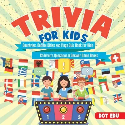 Trivia para Niños Países, Capitales y Banderas Libro de Preguntas y Respuestas para Niños Libros de Juegos Infantiles - Trivia for Kids Countries, Capital Cities and Flags Quiz Book for Kids Children's Questions & Answer Game Books