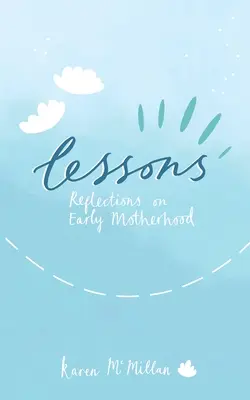 Lecciones: Reflexiones sobre la maternidad temprana - Lessons: Reflections on Early Motherhood