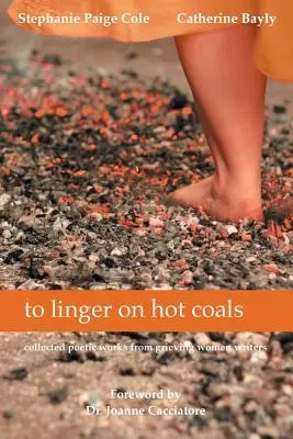 para quedarse en las brasas: obras poéticas recopiladas de escritoras dolientes - to linger on hot coals: collected poetic works from grieving women writers