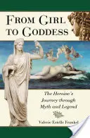 De niña a diosa: El viaje de la heroína a través del mito y la leyenda - From Girl to Goddess: The Heroine's Journey Through Myth and Legend