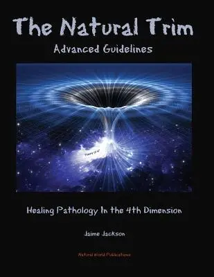 El recorte natural: Pautas Avanzadas: Curando Patologías en la 4ª Dimensión - The Natural Trim: Advanced Guidelines: Healing Pathology in the 4th Dimension