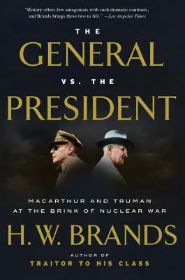 El General contra el Presidente: MacArthur y Truman al borde de la guerra nuclear - The General vs. the President: MacArthur and Truman at the Brink of Nuclear War