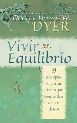 Vivir En Equilibrio: 9 Principios Para Crear Hábitos Que Concuerden Con Sus Deseos - Vivir En Equilibrio (Being in Balance): 9 Principios Para Crear Habitos Que Concuerden Con Sus Deseos