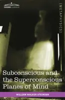 Los planos subconsciente y supraconsciente de la mente - Subconscious and the Superconscious Planes of Mind