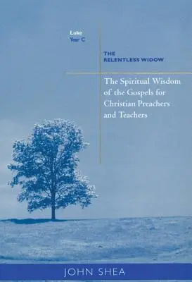 Sabiduría espiritual de los Evangelios para predicadores y maestros cristianos: La viuda implacable (Año C) - Spiritual Wisdom of Gospels for Christian Preachers and Teachers: The Relentless Widow Year C