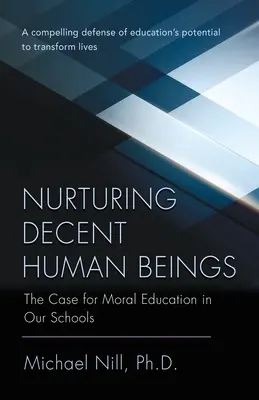 Nurturing Decent Human Beings: La educación moral en nuestras escuelas - Nurturing Decent Human Beings: The Case for Moral Education in Our Schools