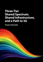 Espectro compartido en tres niveles, infraestructura compartida y camino hacia la 5g - Three-Tier Shared Spectrum, Shared Infrastructure, and a Path to 5g