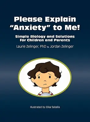 Por favor, ¡explícame la ansiedad! Biología sencilla y soluciones para niños y padres - Please Explain Anxiety to Me! Simple Biology and Solutions for Children and Parents