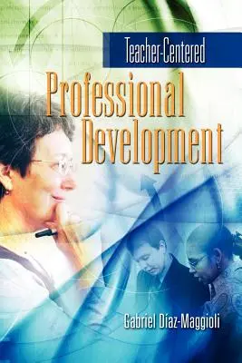 Desarrollo profesional centrado en el profesor - Teacher-Centered Professional Development