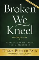 Rotos nos arrodillamos: Reflexiones sobre fe y ciudadanía - Broken We Kneel: Reflections on Faith and Citizenship