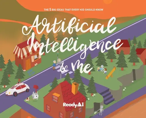 La Inteligencia Artificial y Yo (Edición Especial): Las 5 grandes ideas que todo niño debería conocer - Artificial Intelligence & Me (Special Edition): The 5 Big Ideas That Every Kid Should Know