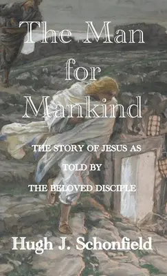 El hombre para la humanidad: La historia de Jesús contada por el discípulo amado - The Man for Mankind: The Story of Jesus as told by the Beloved Disciple