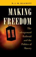 La fabricación de la libertad: El ferrocarril subterráneo y la política de la esclavitud - Making Freedom: The Underground Railroad and the Politics of Slavery
