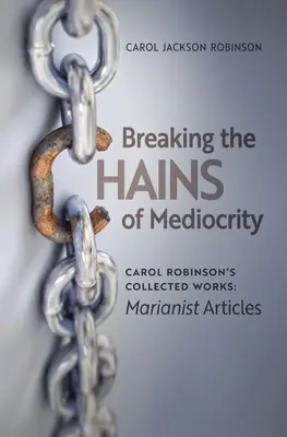 Romper las cadenas de la mediocridad: Los artículos marianistas de Carol Robinson - Breaking the Chains of Mediocrity: Carol Robinson's Marianist Articles