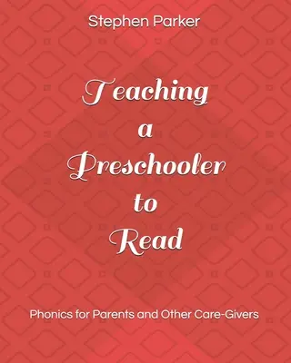 Cómo enseñar a leer a un niño en edad preescolar: Fonética para padres y otros cuidadores - Teaching a Preschooler to Read: Phonics for Parents and Other Care-Givers