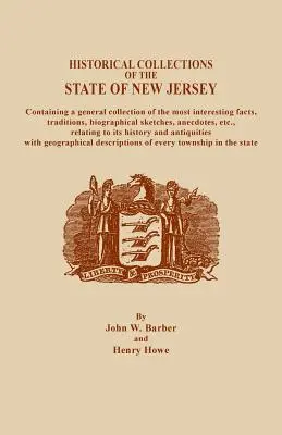 A Historical Collections of the State of New Jersey, Containing a General Collection of the Most Interesting Facts, Traditions, Biographical Sketche