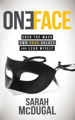 Una cara: Quítate la máscara, haz tuyos tus valores y lidera con sabiduría - One Face: Shed the Mask, Own Your Values, and Lead Wisely