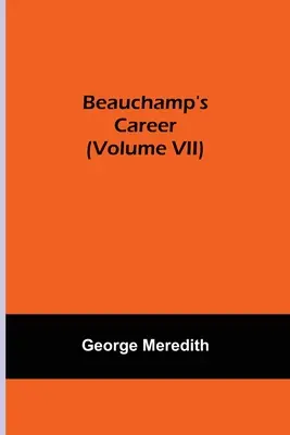 La carrera de Beauchamp (Tomo VII) - Beauchamp's Career (Volume VII)