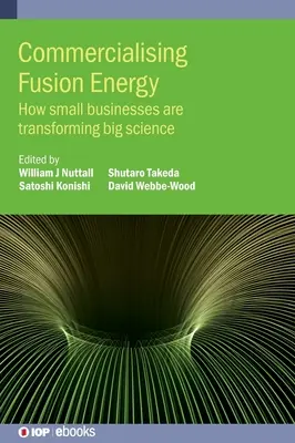 Comercialización de la energía de fusión: cómo las pequeñas empresas están transformando la gran ciencia - Commercialising Fusion Energy: How small businesses are transforming big science