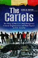 Los cárteles: La historia de las organizaciones criminales más peligrosas de México y su impacto en la seguridad de Estados Unidos - The Cartels: The Story of Mexico's Most Dangerous Criminal Organizations and their Impact on U.S. Security