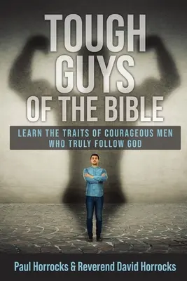 Tipos duros de la Biblia: Aprenda los rasgos de los hombres valientes que realmente siguen a Dios - Tough Guys of the Bible: Learn the Traits of Courageous Men Who Truly Follow God