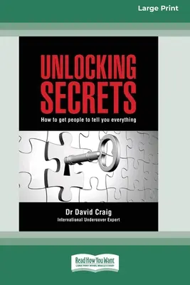 Desvelar secretos: Cómo conseguir que la gente te lo cuente todo (16pt Large Print Edition) - Unlocking Secrets: How to get people to tell you everything (16pt Large Print Edition)