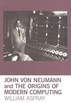 John Von Neumann y los orígenes de la informática moderna - John Von Neumann and the Origins of Modern Computing