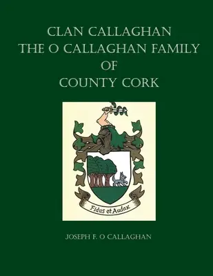 Clan Callaghan: La familia O Callaghan del condado de Cork, una historia - Clan Callaghan: The O Callaghan Family of County Cork, A History