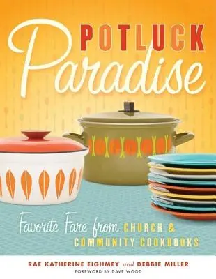 Potluck Paradise: La comida favorita de los libros de cocina de la iglesia y la comunidad - Potluck Paradise: Favorite Fare from Church & Community Cookbooks