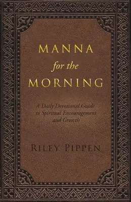 Maná para la mañana: Un devocionario diario para la comprensión y el crecimiento espirituales - Manna for the Morning: A daily devotional for spiritual insight and spiritual growth
