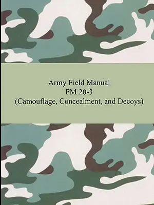 Manual de Campo del Ejército FM 20-3 (Camouflage, Concealment, and Decoys) - Army Field Manual FM 20-3 (Camouflage, Concealment, and Decoys)