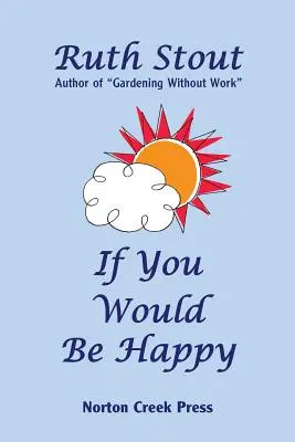 Si quieres ser feliz: Cultiva tu vida como un jardín - If You Would Be Happy: Cultivate Your Life Like a Garden