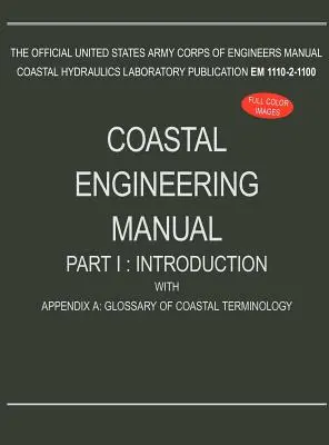 Manual de ingeniería costera, Parte I: Introducción, con Apéndice A: Glosario de terminología costera (EM 1110-2-1100) - Coastal Engineering Manual Part I: Introduction, with Appendix A: Glossary of Coastal Terminology (EM 1110-2-1100)