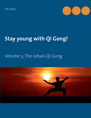 Mantente joven con Qi Gong: Volumen 3: La Lohan-Qi Gong - Stay young with Qi Gong: Volume 3: The Lohan-Qi Gong