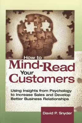 Cómo leer la mente de sus clientes: Cómo utilizar los conocimientos de la psicología para aumentar las ventas y mejorar las relaciones comerciales - How to Mind-Read Your Customers: Using Insights from Psychology to Increase Sales and Develop Better Business Relationships