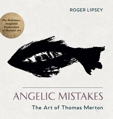 Errores angélicos: El arte de Thomas Merton - Angelic Mistakes: The Art of Thomas Merton