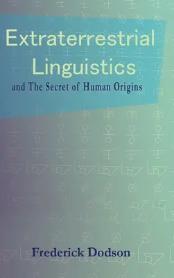 Lingüística extraterrestre: y el secreto de los orígenes humanos - Extraterrestrial Linguistics: and the Secret of Human Origins